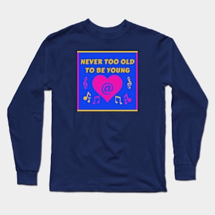 Never Too Old Young Heart Party InBlue Long Sleeve T-Shirt